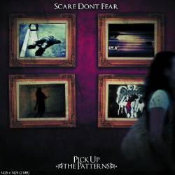 Scare Don't Fear : Pick Up the Patterns